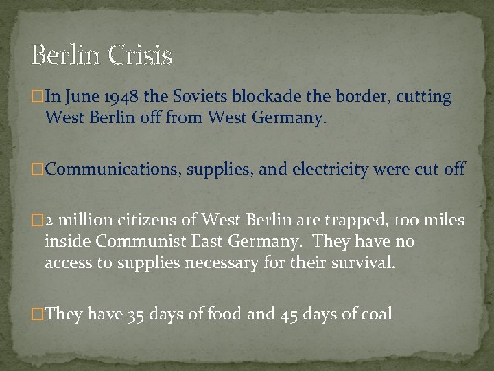 Berlin Crisis �In June 1948 the Soviets blockade the border, cutting West Berlin off