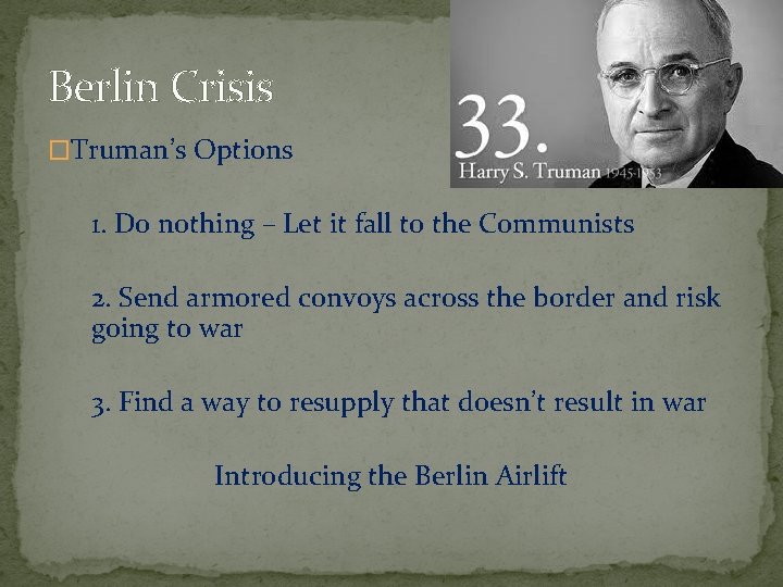 Berlin Crisis �Truman’s Options 1. Do nothing – Let it fall to the Communists