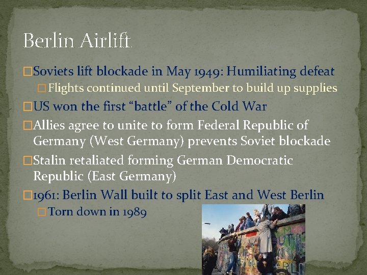 Berlin Airlift �Soviets lift blockade in May 1949: Humiliating defeat � Flights continued until