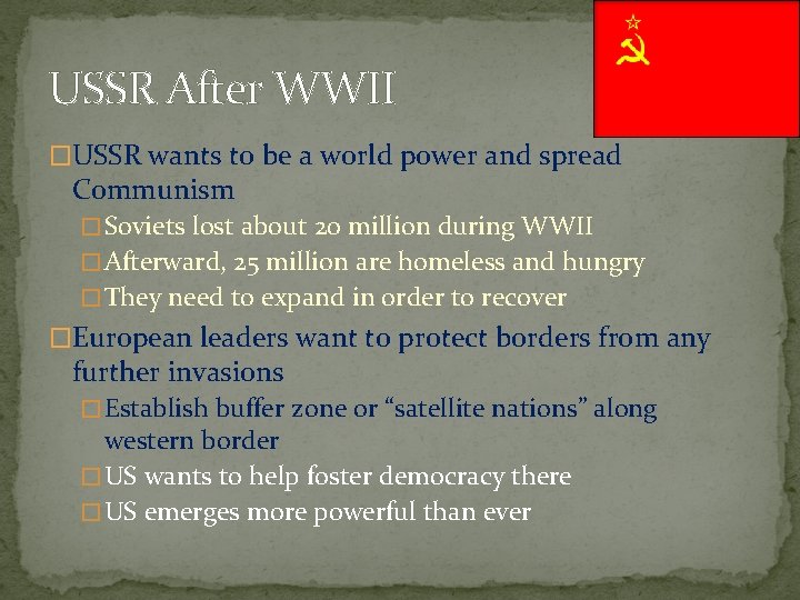 USSR After WWII �USSR wants to be a world power and spread Communism �