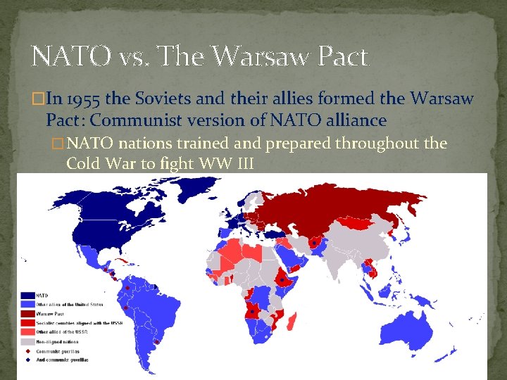 NATO vs. The Warsaw Pact �In 1955 the Soviets and their allies formed the