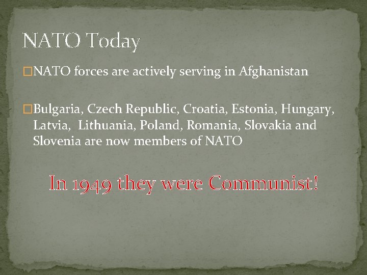 NATO Today �NATO forces are actively serving in Afghanistan �Bulgaria, Czech Republic, Croatia, Estonia,