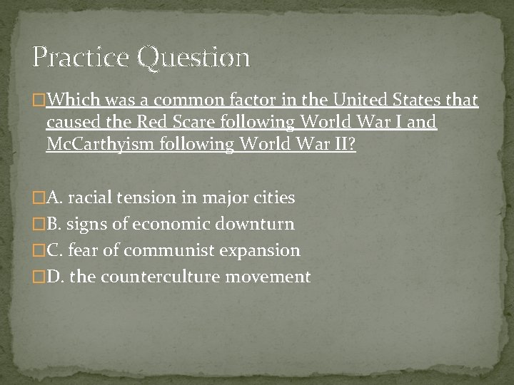 Practice Question �Which was a common factor in the United States that caused the