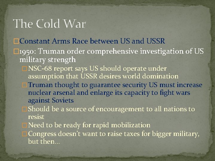 The Cold War �Constant Arms Race between US and USSR � 1950: Truman order