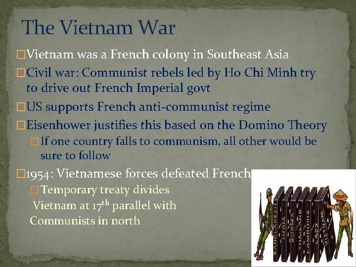 The Vietnam War �Vietnam was a French colony in Southeast Asia �Civil war: Communist