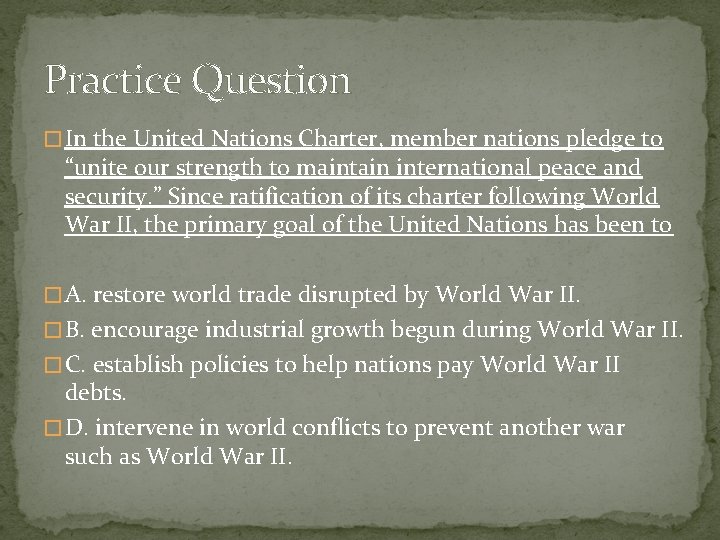 Practice Question � In the United Nations Charter, member nations pledge to “unite our