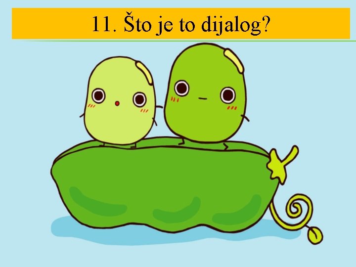 11. Što je to dijalog? 