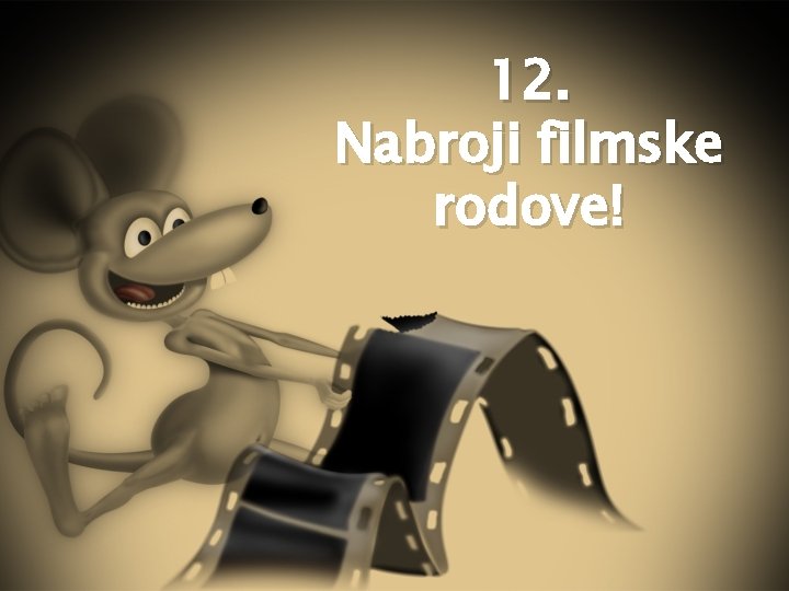 12. Nabroji filmske rodove! 