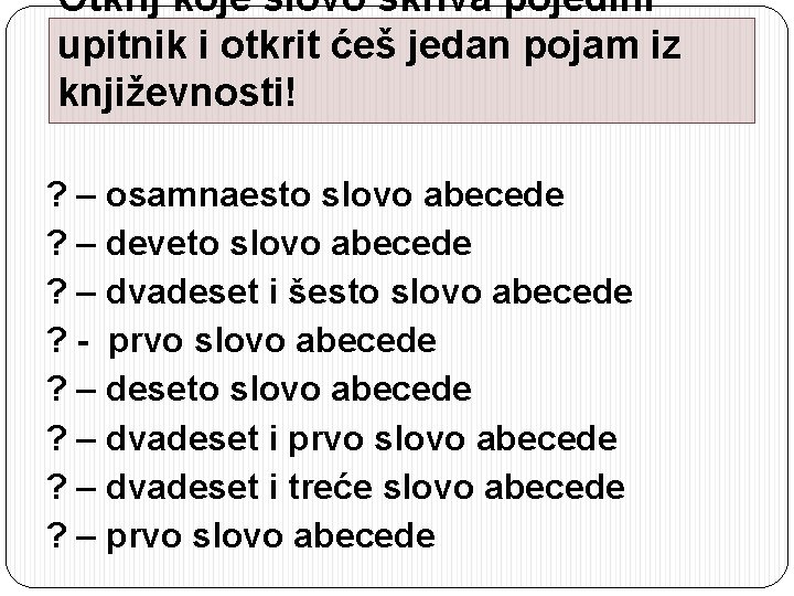 Otkrij koje slovo skriva pojedini upitnik i otkrit ćeš jedan pojam iz književnosti! ?