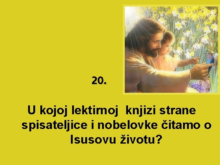 20. U kojoj lektirnoj knjizi strane spisateljice i nobelovke čitamo o Isusovu životu? 