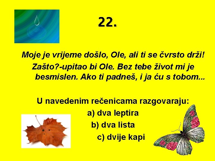 22. Moje je vrijeme došlo, Ole, ali ti se čvrsto drži! Zašto? -upitao bi