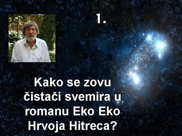 1. Kako se zovu čistači svemira u romanu Eko Hrvoja Hitreca? 