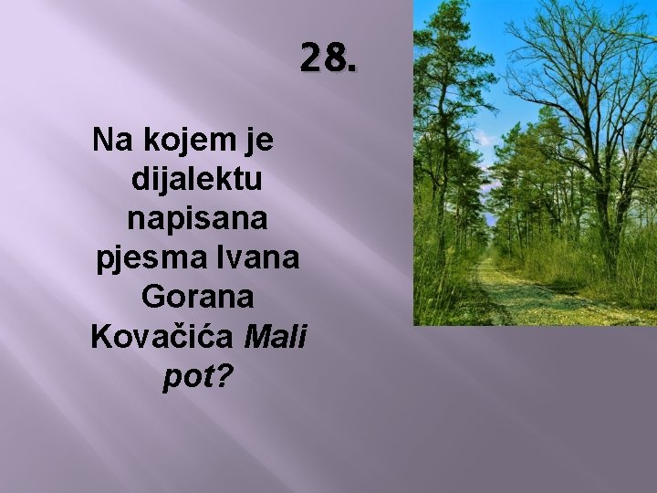 28. Na kojem je dijalektu napisana pjesma Ivana Gorana Kovačića Mali pot? 