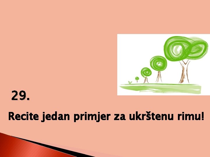 29. Recite jedan primjer za ukrštenu rimu! 