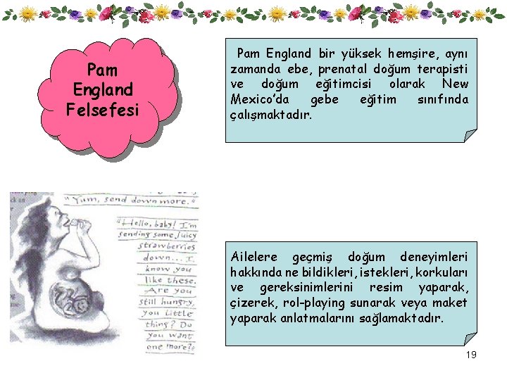 Pam England Felsefesi Pam England bir yüksek hemşire, aynı zamanda ebe, prenatal doğum terapisti