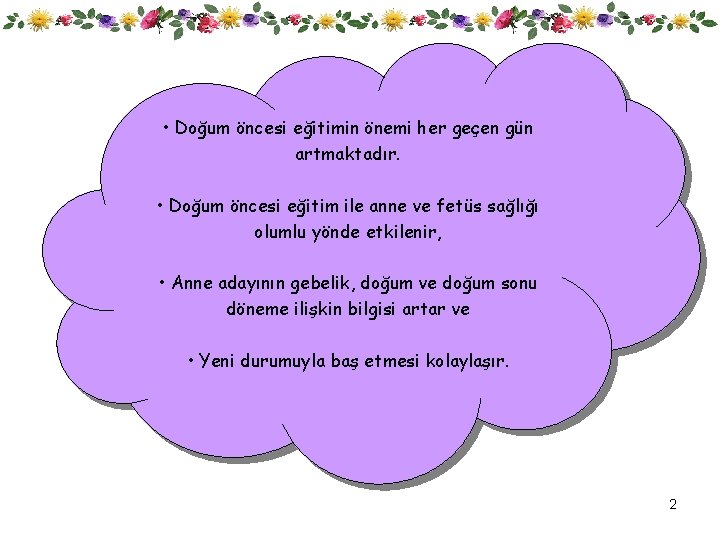  • Doğum öncesi eğitimin önemi her geçen gün artmaktadır. • Doğum öncesi eğitim