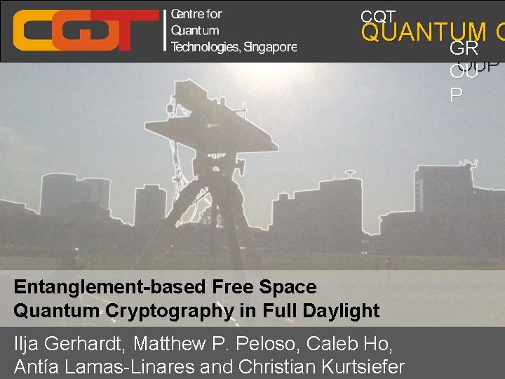 CQT QUANTUMOO QUANTUM GR GR GR OUP OU P Entanglement-based Free Space Quantum Cryptography