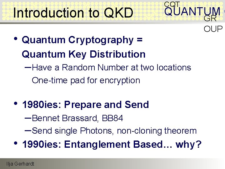 Introduction to QKD CQT QUANTUM O • Quantum Cryptography = Quantum Key Distribution –