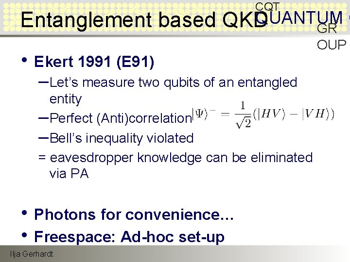 CQT QUANTUM O Entanglement based QKD GR • Ekert 1991 (E 91) – Let’s