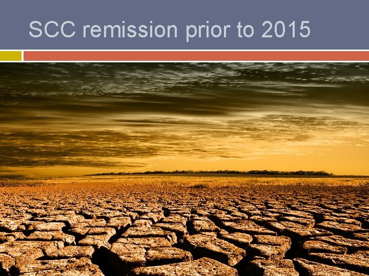 SCC remission prior to 2015 Remissions � Prior to 2015 