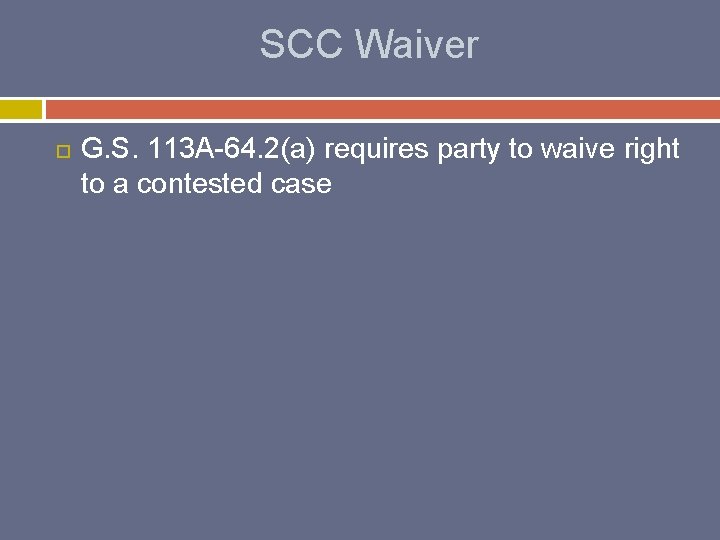 SCC Waiver G. S. 113 A-64. 2(a) requires party to waive right to a