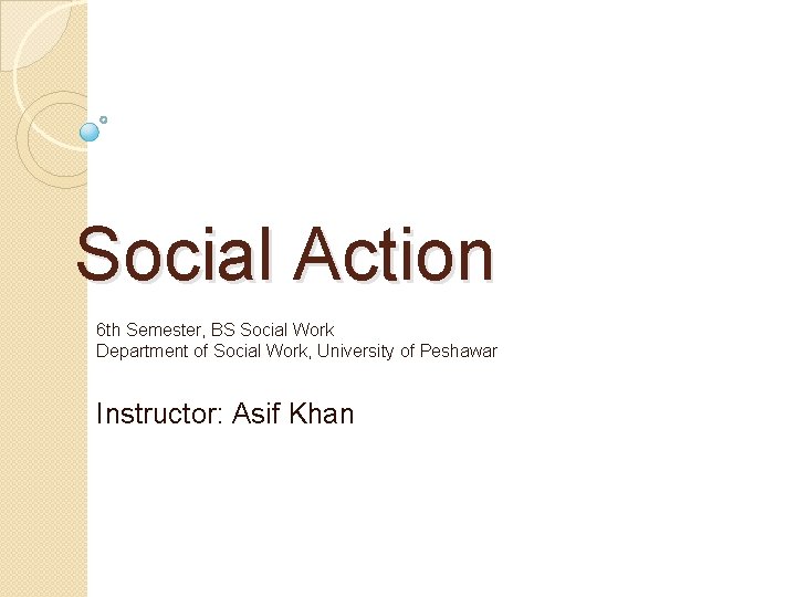 Social Action 6 th Semester, BS Social Work Department of Social Work, University of