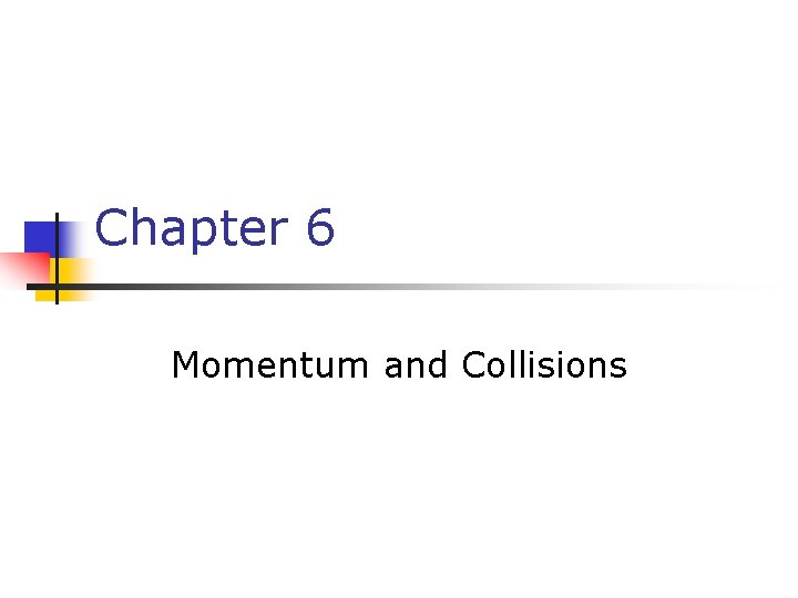 Chapter 6 Momentum and Collisions 