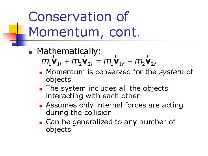 Conservation of Momentum, cont. n Mathematically: n n Momentum is conserved for the system