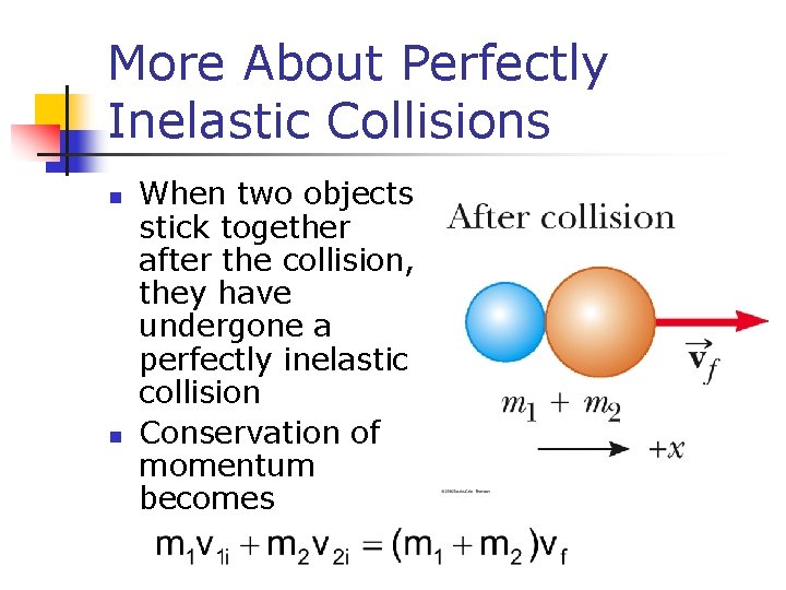 More About Perfectly Inelastic Collisions n n When two objects stick together after the