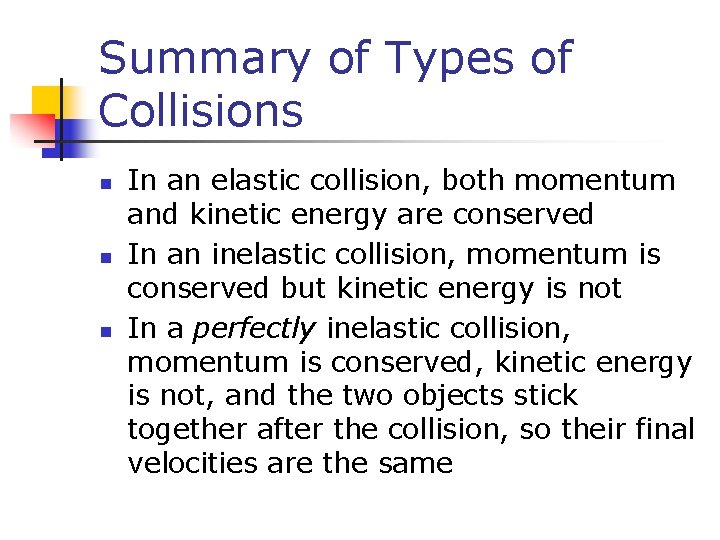 Summary of Types of Collisions n n n In an elastic collision, both momentum