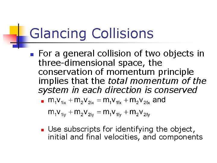 Glancing Collisions n For a general collision of two objects in three-dimensional space, the Glancing Collisions n For a general collision of two objects in three-dimensional space, the