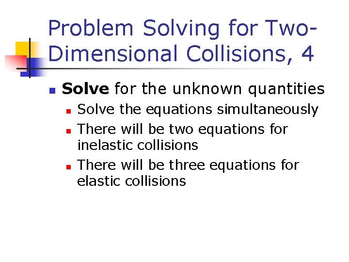 Problem Solving for Two. Dimensional Collisions, 4 n Solve for the unknown quantities n Problem Solving for Two. Dimensional Collisions, 4 n Solve for the unknown quantities n