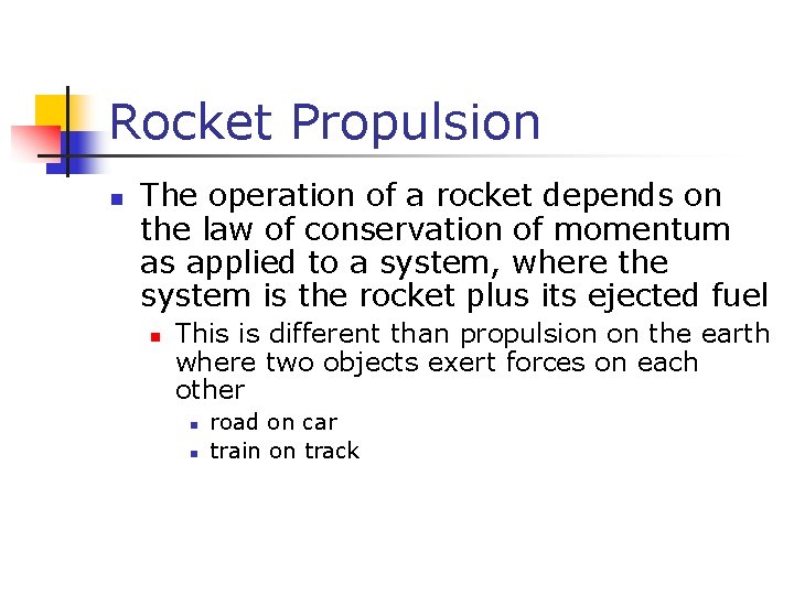 Rocket Propulsion n The operation of a rocket depends on the law of conservation Rocket Propulsion n The operation of a rocket depends on the law of conservation