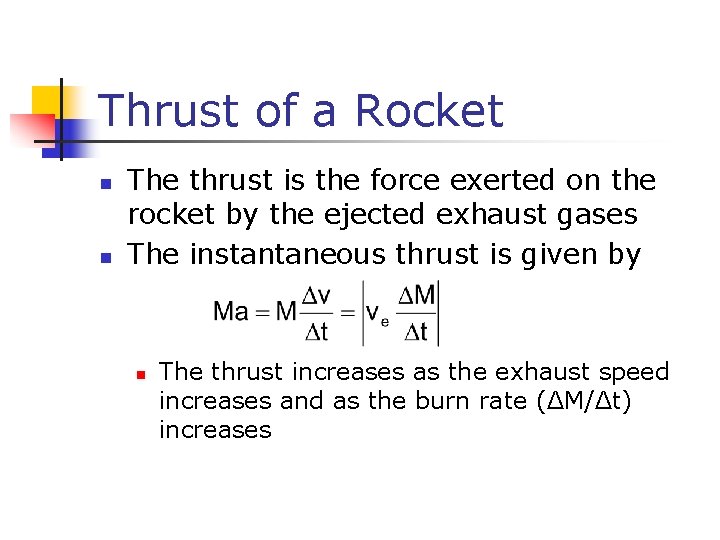 Thrust of a Rocket n n The thrust is the force exerted on the
