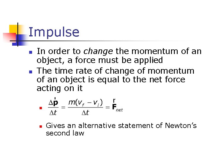 Impulse n n In order to change the momentum of an object, a force