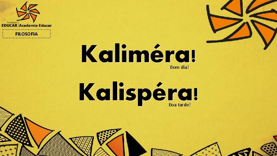 FILOSOFIA Kaliméra! Kalispéra! Bom dia! Boa tarde! 