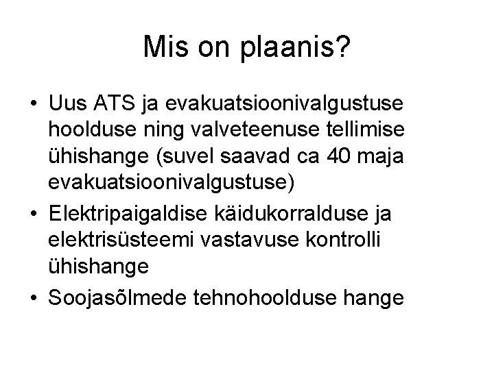 Mis on plaanis? • Uus ATS ja evakuatsioonivalgustuse hoolduse ning valveteenuse tellimise ühishange (suvel