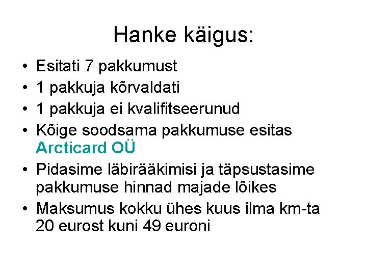 Hanke käigus: • • Esitati 7 pakkumust 1 pakkuja kõrvaldati 1 pakkuja ei kvalifitseerunud