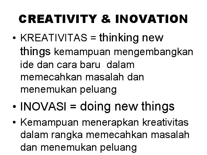 CREATIVITY & INOVATION • KREATIVITAS = thinking new things kemampuan mengembangkan ide dan cara