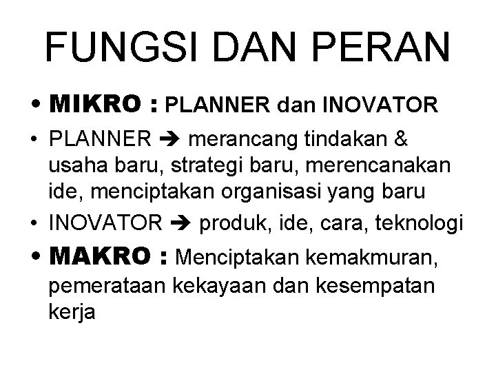 FUNGSI DAN PERAN • MIKRO : PLANNER dan INOVATOR • PLANNER merancang tindakan &
