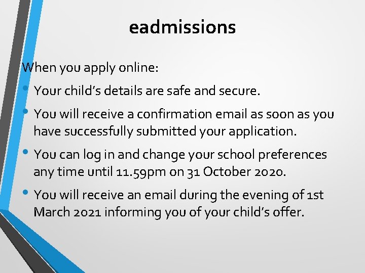 eadmissions When you apply online: • Your child’s details are safe and secure. •