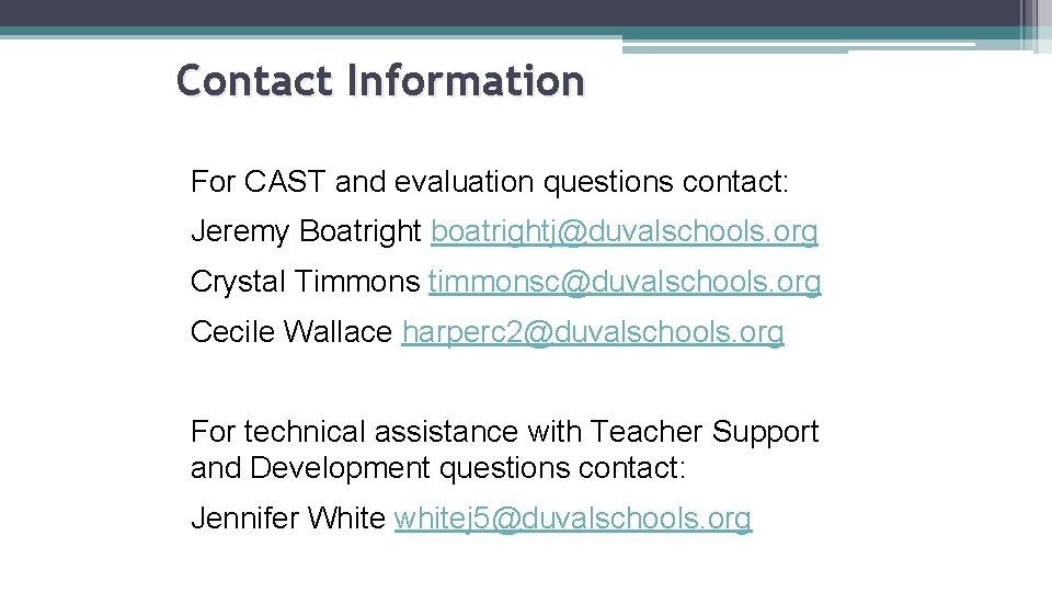 Contact Information For CAST and evaluation questions contact: Jeremy Boatright boatrightj@duvalschools. org Crystal Timmons