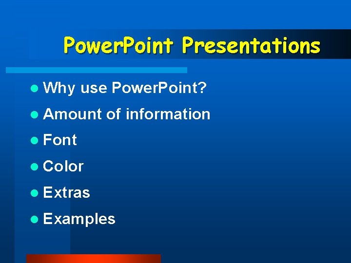 Power. Point Presentations l Why use Power. Point? l Amount of information l Font