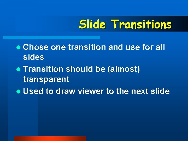 Slide Transitions l Chose one transition and use for all sides l Transition should