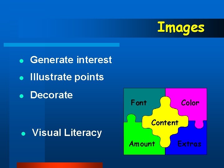 Images l Generate interest l Illustrate points l Decorate l Visual Literacy Font Color