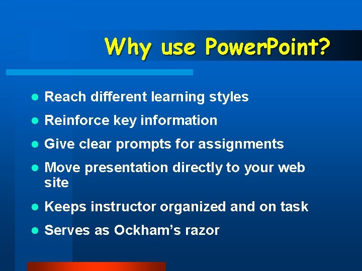 Why use Power. Point? l Reach different learning styles l Reinforce key information l