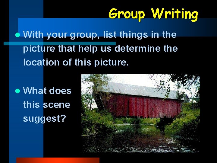 Group Writing l With your group, list things in the picture that help us