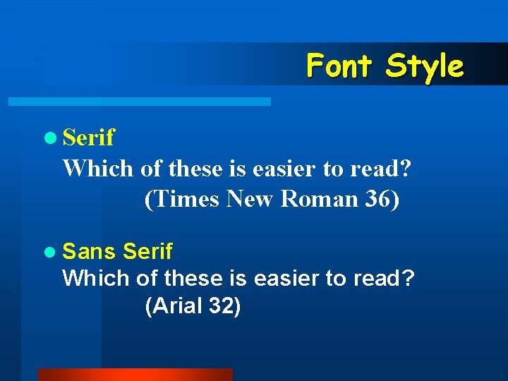 Font Style l Serif Which of these is easier to read? (Times New Roman