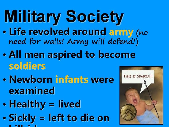Military Society • Life revolved around army (no need for walls! Army will defend!)