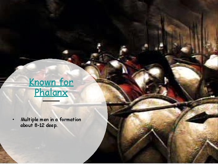 Known for Phalanx • Multiple men in a formation about 8 -12 deep. 